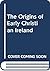 The Origins of Early Christian Ireland