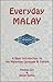 Everyday Malay: A Basic Introduction to the Malaysian Language & Culture