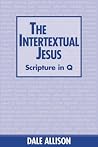 The Intertextual Jesus: Scripture in Q The Intertextual Jesus: Scripture in Q