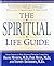 The Spiritual Life Guide: Biblically Based, Medically Sound Solutions to All of Life's Challenges and Passages--Physical, Emotional, Spiritual