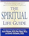 The Spiritual Life Guide: Biblically Based, Medically Sound Solutions to All of Life's Challenges and Passages--Physical, Emotional, Spiritual