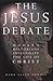 The Jesus Debate: Modern Hi...