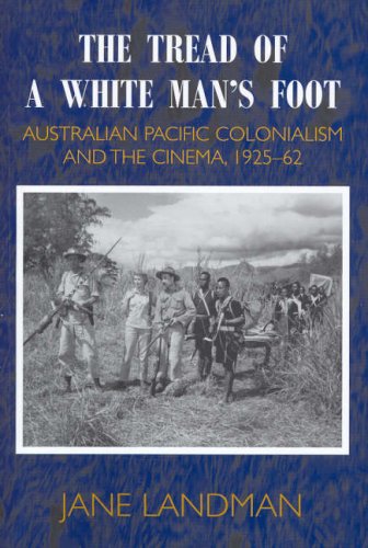 The Tread of a White Man's Foot: Australian Pacific Colonialism and the Cinema, 1925-62 (Paperback)