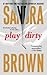 Play Dirty by Sandra       Brown