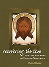 Recovering the Icon: The Life & Works of Leonid Ouspensky