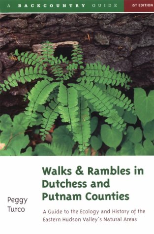 Walks & Rambles in Dutchess and Putnam Counties: A Guide to Ecology and History in Eastern Hudson Valley Parks (Paperback)