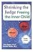 Shrinking the Judge : Freeing the Inner Child