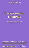 LA FRANCOPHONIE LITTERAIRE: Essai pour une théorie (French Edition) LA FRANCOPHONIE LITTERAIRE: Essai pour une théorie (French Edition)