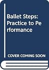Ballet Steps: Practice to Performance
