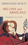 Heloisa und Abaelard. Biographie einer Liebe Heloisa und Abaelard. Biographie einer Liebe