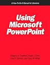 Using Microsoft PowerPoint: A How-To-Do-It Manual for Librarians