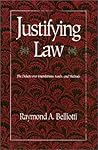 Justifying Law: The Debate over Foundations, Goals, and Methods Justifying Law: The Debate over Foundations, Goals, and Methods