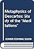The metaphysics of Descartes: A study of the Meditations