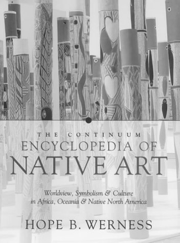 The Continuum Encyclopedia of Native Art: Worldview, Symbolism, and Culture in Africa, Oceania, and North America (Paperback)