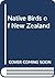 Native Birds Of New Zealand by Sandra Morris