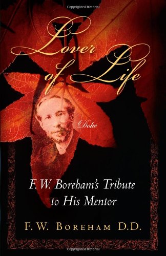 Lover of Life: F. W. Boreham's Tribute to His Mentor (Revised and Expanded)