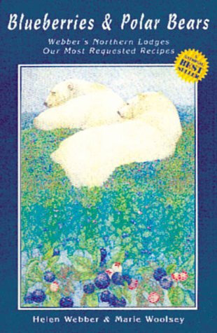 Blueberries & Polar Bears: Webber's Northern Lodges, Our Most Requested (Spiral-bound)