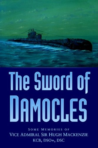 The Sword of Damocles: Some Nemories of Vice Admiral Sir Hugh Mackenzie,KCB, DSO +, DSC. (Hardcover)