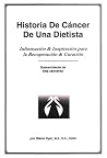Historia De Cancer De Una Dietista : Informacion & Inspiracion para la Recuperacion & Curacion Sobreviviente de tres canceres (Spanish Edition) Historia De Cancer De Una Dietista : Informacion & Inspiracion para la Recuperacion & Curacion Sobreviviente de tres canceres (Spanish Edition)