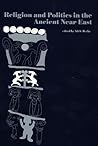 Religion and Politics in the Ancient Near East (Studies and Texts in Jewish History and Culture)