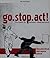 go. stop. act!