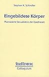 Eingebildete Korper: Phantasierte Sexualitat in Der Goethezeit (Physiogeographica)