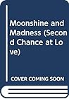 Moonshine and Madness (Second Chance at Love)