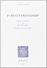 Perfect Friendship: Studies in Literature and Moral Philosophy from Boccaccio to Corneille