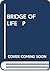 BRIDGE OF LIFE P