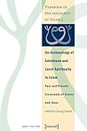 On Archaeology of Sainthood and Local Spirituality in Islam: Past and Present Crossroads of Events and Ideas : Yearbook of the Sociology of Islam