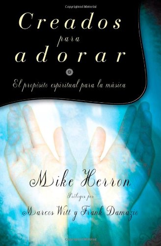 Creados para adorar: El propósito espiritual para la música (Spanish Edition)