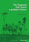 The equatorial rain forest: A geological history