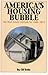 America's Housing Bubble: T...