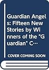 Guardian Angels: Fifteen new stories by winners of the Guardian children's fiction award