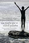 La piedra que se volvió palabra: Las claves evolutivas de la humanidad La piedra que se volvió palabra: Las claves evolutivas de la humanidad