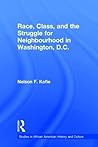 Race, Class, and the Struggle for Neighborhood in Washington, DC (Studies in African American History and Culture)