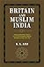 Britain and Muslim India: A Study of British Public Opinion Vis-a-Vis the Development of Muslim Nationalism in India 1857-1947