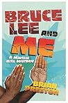 Bruce Lee and me: A Martial Arts Adventure Bruce Lee and me: A Martial Arts Adventure