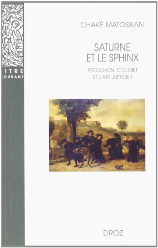 SATURNE ET LE SPHINX: Proudhon, Courbet et l'art justicier (Paperback)