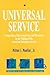 Universal Service: COMPETITION, INTERCONNECTION, AND MONOPOLY IN THE MAKING OF THE AMERICAN TELEPHONE SYSTEM