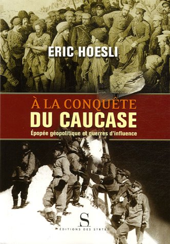 À la conquête du Caucase : Epopée géopolitique et guerres d'influence (Paperback)
