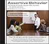 Assertive Behavior: Assertiveness Training - Feel Strong, Be Strong, and Get what You Want.