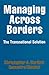 Managing Across Borders: The Transnational Solution