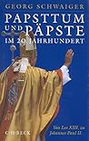 Papsttum und Päpste im 20. Jahrhundert: Von Leo XIII. zu Johannes Paul II (German Edition)