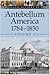 Antebellum America: 1784-1850 (American History by Era, #4)