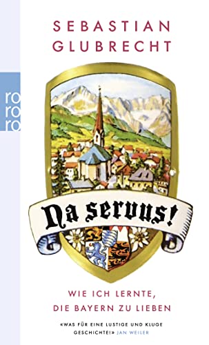 Na servus!: Wie ich lernte, die Bayern zu lieben (Jungjournalist Sebastian)