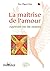 La Maitrise de L'amour: Apprendre L'art des Relations