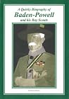 A Quirky Biography of Baden-Powell and His Boy Scouts A Quirky Biography of Baden-Powell and His Boy Scouts