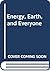 Energy, Earth, and Everyone