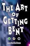 The Art of Getting Bent
